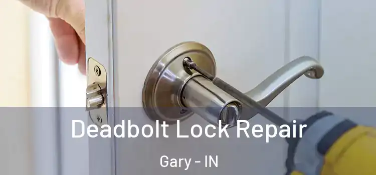  Deadbolt Lock Repair Gary - IN