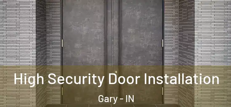  High Security Door Installation Gary - IN