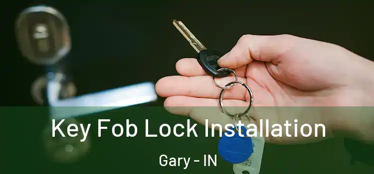  Key Fob Lock Installation Gary - IN
