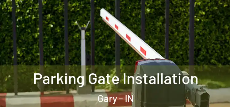 Parking Gate Installation Gary - IN